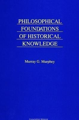 Philosophical Foundations of Historical Knowledge(English, Paperback, Murphey Murray G.)