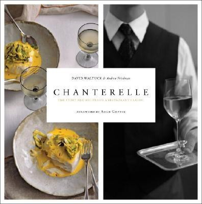 Chanterelle: The Story and Recipes of a Restaurant Classic(English, Hardcover, Waltuck ,David,-,Friedman,,Andrew)