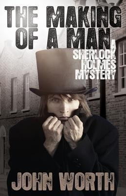 The Making of a Man: A Sherlock Holmes Mystery(English, Paperback, Worth John)