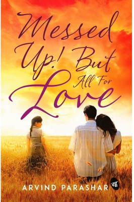 Messed Up! But All For Love(English, Paperback, Parashar Arvind)