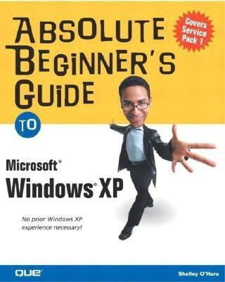 Absolute Beginner's Guide to Microsoft Windows XP(English, Paperback, O'Hara Shelley)