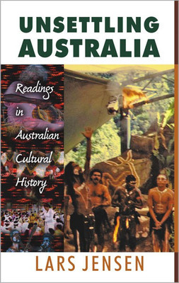Unsettling Australia Readings in Australian Cultural History(English, Hardcover, Jensen Lars)
