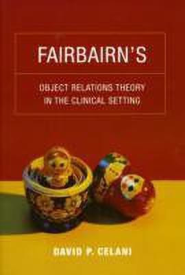 Fairbairn's Object Relations Theory in the Clinical Setting(English, Paperback, Celani David P.)