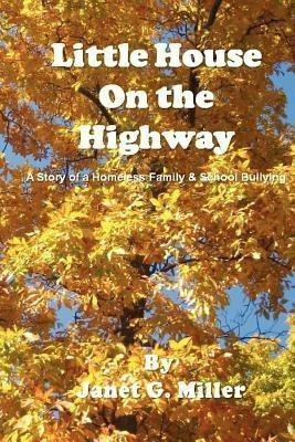 Little House On the Highway - A Story of a Homeless Family & School Bullying(English, Paperback, Miller Janet)