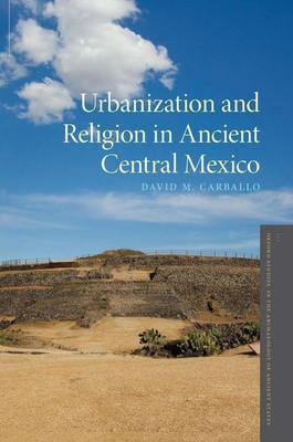 Urbanization and Religion in Ancient Central Mexico(English, Hardcover, Carballo David M.)