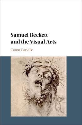 Samuel Beckett and the Visual Arts(English, Hardcover, Carville Conor)