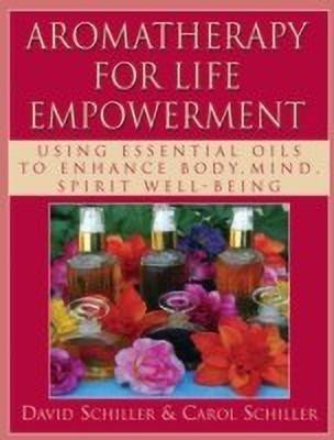 Aromatherapy for Life Empowerment(English, Paperback, Schiller David)