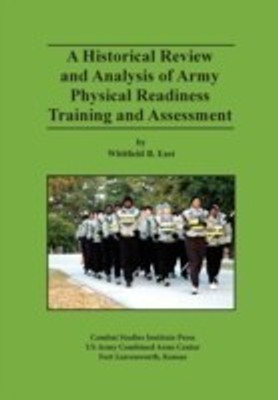 A Historical Review and Analysis of Army Physical Readiness Training and Assessment(English, Paperback, East Whitfield B)
