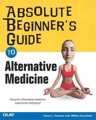Absolute Beginner's Guide to Alternative Medicine(English, Electronic book text, Fontaine Karen Lee)
