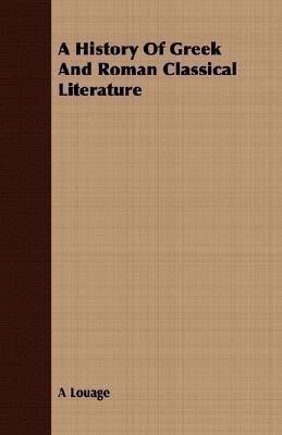 A History Of Greek And Roman Classical Literature(English, Paperback, Louage A)