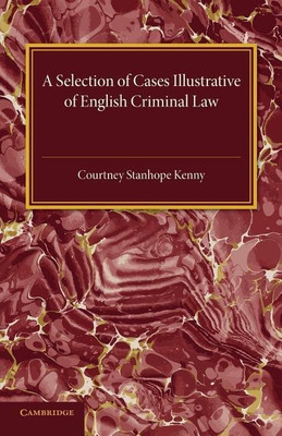 A Selection of Cases Illustrative of English Criminal Law(English, Paperback, Kenny Courtney Stanhope)