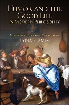 Humor and the Good Life in Modern Philosophy(English, Hardcover, Amir Lydia B.)