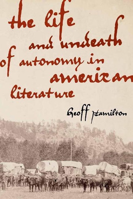 The Life and Undeath of Autonomy in American Literature(English, Paperback, Hamilton Geoff)