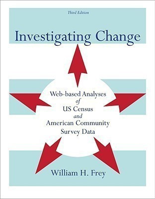 Investigating Change : Web-based Analyses of US Census and American Community Survey Data(English, Paperback, Frey William)