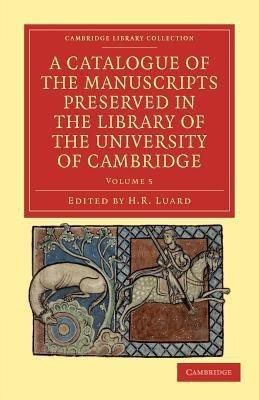 A Catalogue of the Manuscripts Preserved in the Library of the University of Cambridge(English, Paperback, unknown)