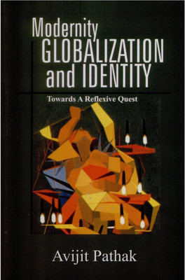 Modernity, Globalization and Identity(English, Paperback, Pathak Avijit)