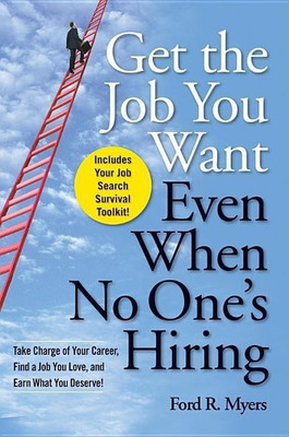 Get The Job You Want, Even When No One's Hiring(English, Paperback, Myers Ford R.)