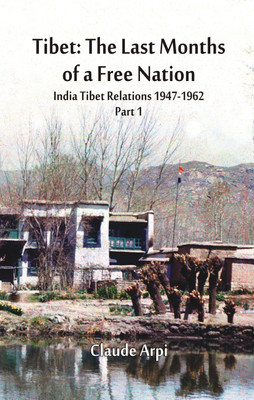 Tibet: The Last Months of a Free Nation: India Tibet Relations (1947-1962): Part 1(English, Hardcover, unknown)
