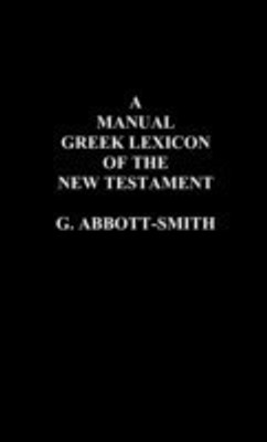 A Manual Greek Lexicon of the New Testament(English, Hardcover, Abbott-Smith George)