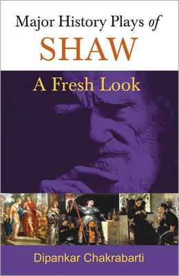 Major History Plays of Shaw a Fresh Look(English, Hardcover, Chakrabati Dipankar)