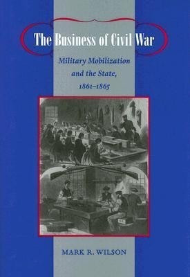 The Business of Civil War(English, Hardcover, Wilson Mark R.)