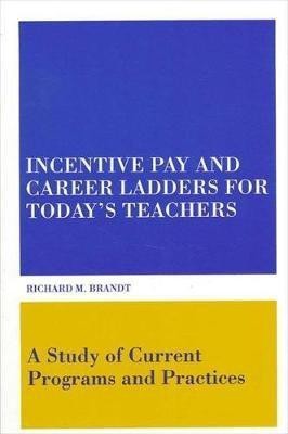 Incentive Pay and Career Ladders for Today's Teachers(English, Hardcover, Brandt Richard M.)