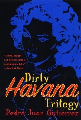 Dirty Havana Trilogy / Pedro Juan Guti Errez; Translated from the Spanish by Natasha Wimmer(English, Paperback, Gutiaerrez Pedro Juan)