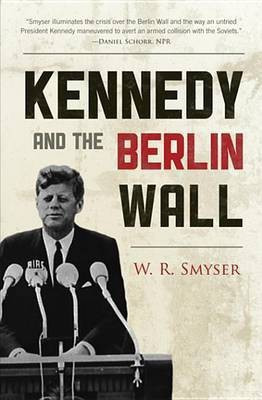 Kennedy and the Berlin Wall(English, Electronic book text, Smyser W. R.)