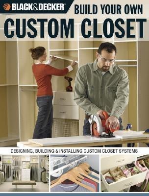 Build Your Own Custom Closet (Black & Decker)(English, Paperback, Cole Gillett)