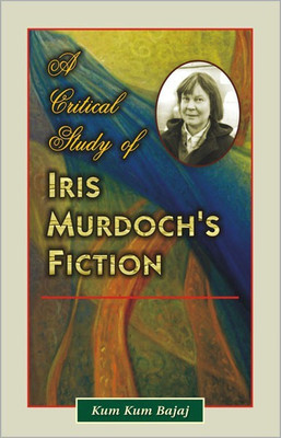 A Critical Study of Iris Murdoch'S Fiction(English, Hardcover, Bajaj Kum Kum)