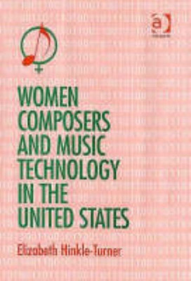 Women Composers and Music Technology in the United States(English, Hardcover, Hinkle-Turner Elizabeth)