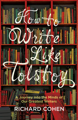 How to Write Like Tolstoy  - A Journey into the Minds of Our Greatest Writers(English, Hardcover, Cohen Richard)