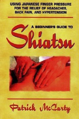 Beginners Guide to Shiatsu(English, Paperback, McCarty Patrick)