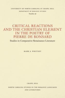 Critical Reactions and the Christian Element in the Poetry of Pierre de Ronsard(English, Paperback, Whitney Mark S.)