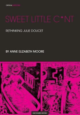 Sweet Little Cunt(English, Paperback, Moore Anne Elizabeth)