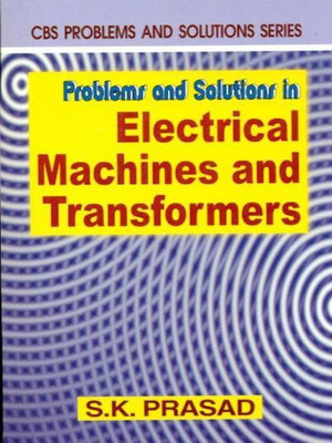 Problems & Solutions in Electrical Machines & Transformers(English, Paperback, Prasad S. K.)