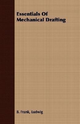 Essentials Of Mechanical Drafting(English, Paperback, Frank Ludwig B.)
