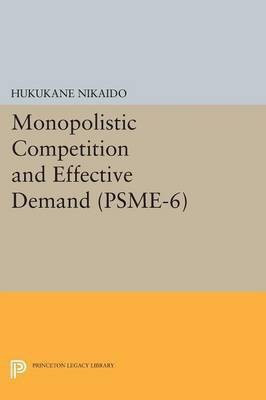Monopolistic Competition and Effective Demand. (PSME-6)(English, Paperback, Nikaido Hukukane)