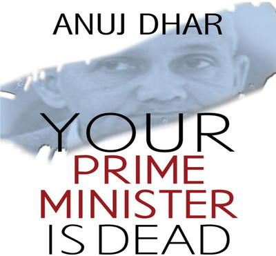 Your Prime Minister is Dead(English, Paperback, Dhar Anuj)
