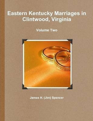 Eastern Kentucky Marriages in Clintwood, Virginia - Volume Two(English, Paperback, Spencer James H. (Jim))