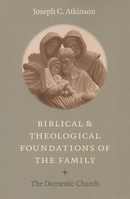 Biblical and Theological Foundations of the Family(English, Paperback, Atkinson Joseph C.)