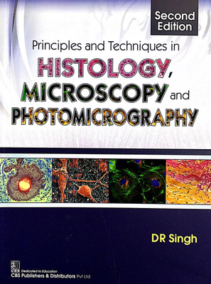 Principles and Techniques in Histology, Microscopy and Photomicrography(English, Paperback, Singh D.R.)