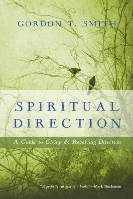 Spiritual Direction - A Guide to Giving and Receiving Direction(English, Paperback, Smith Gordon T.)