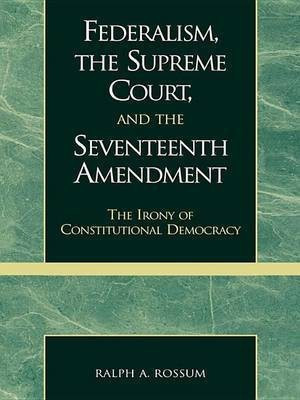 Federalism, the Supreme Court, and the Seventeenth Amendment(English, Electronic book text, Rossum Ralph A)