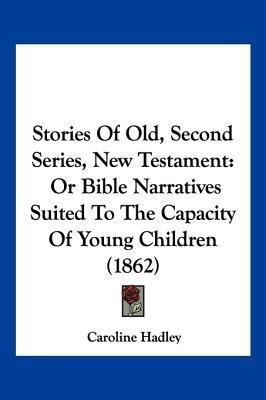 Stories Of Old, Second Series, New Testament(English, Paperback, Hadley Caroline)