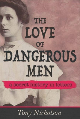 The Love of Dangerous Men(English, Paperback, Nicholson Tony)