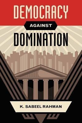 Democracy Against Domination(English, Paperback, Rahman K. Sabeel)
