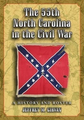 The 55th North Carolina in the Civil War(English, Paperback, Girvan Jeffrey M.)