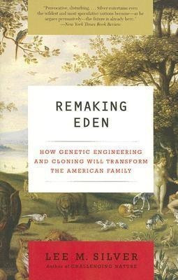 Remaking Eden  - How Genetic Engineering and Cloning Will Transform the American Family(English, Paperback, Silver Lee M Professor of Molecular Biology Professor Dr)