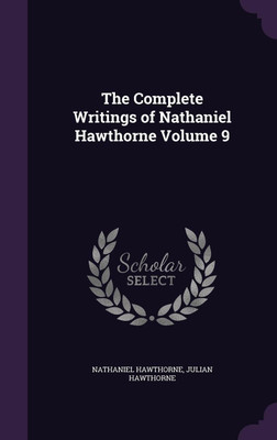 The Complete Writings of Nathaniel Hawthorne Volume 9(English, Hardcover, Hawthorne Nathaniel)